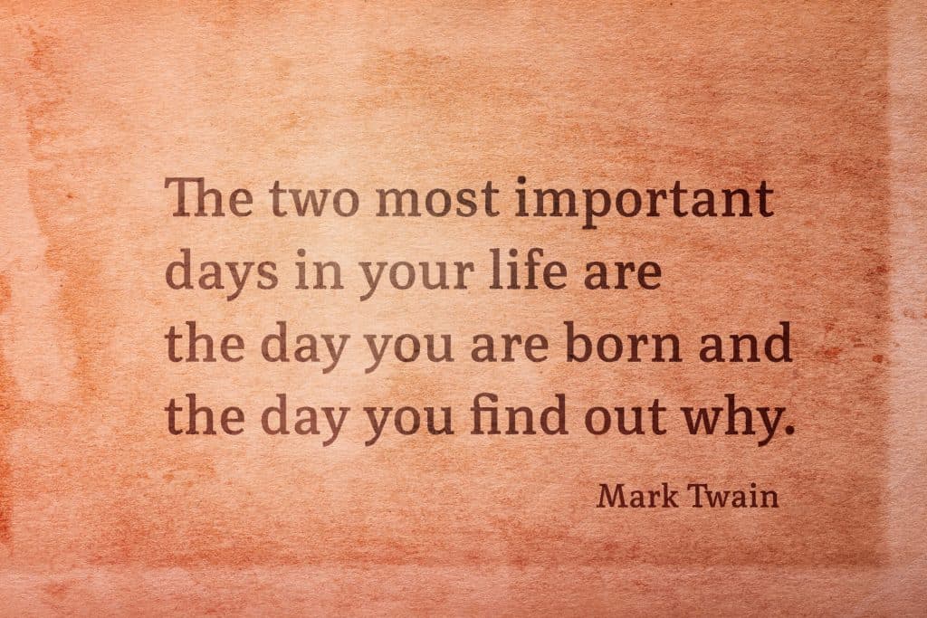 Mark Twain Quote 'The two most important days in your life are the day you are born and the day you find out why'.