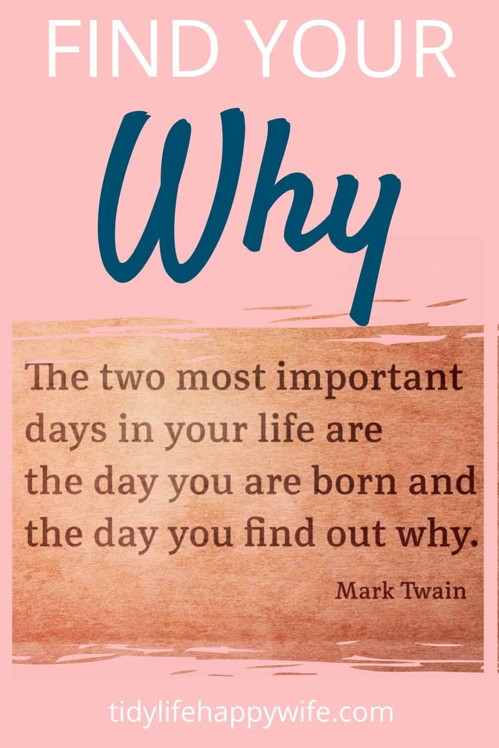 Find Your Why and Mark Twain quote.'The two most important days in your life are they day you are born and the day you find out why'.