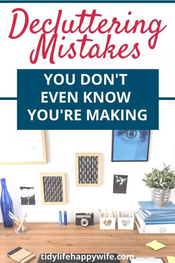 organized desk with text overlay 'decluttering mistakes you don't even know you're making'