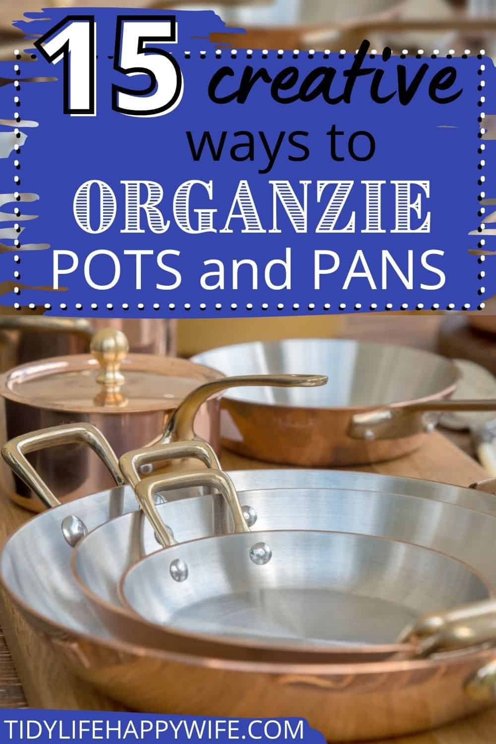 Organizing pots and pans: 10 ways to keep cookware neat